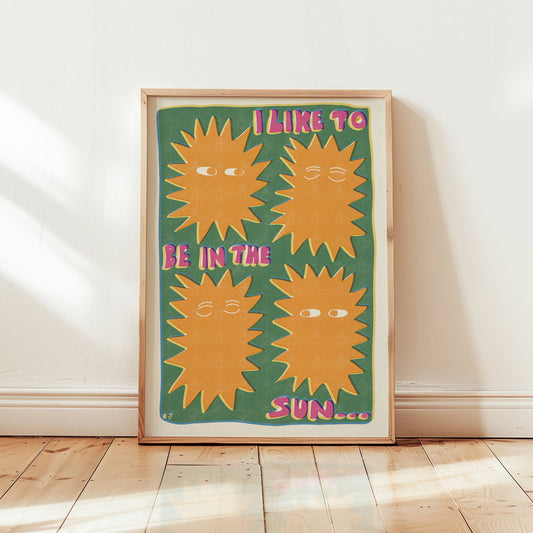 'I Like To Be In The Sun' Print
